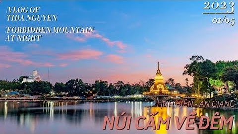 NÚI CẤM, AN GIANG: 1 Vòng Quanh Hồ Thủy Liêm Về Đêm #xuhuong #travel #nuicam #angiang #vietnam
