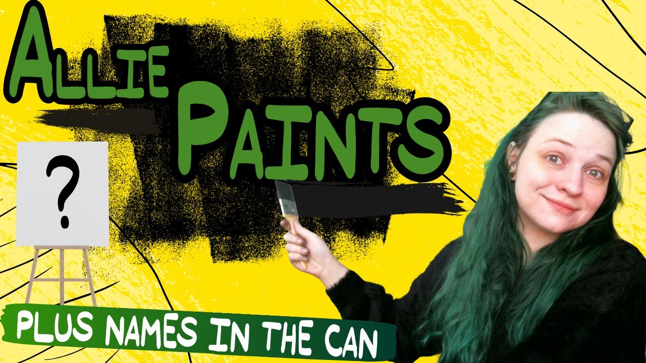 Allie Paints! +Names in the Can!