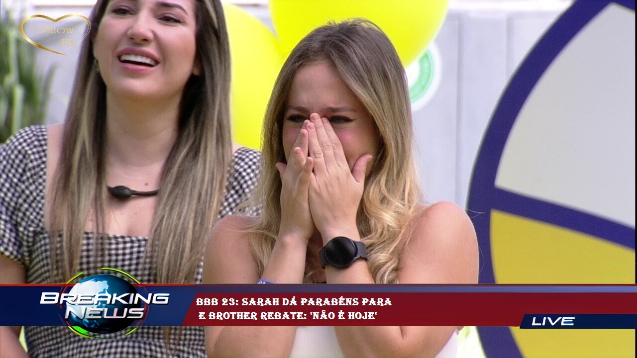 bbb-23-sarah-d-parab-ns-para-e-brother-rebate-n-o-hoje-youtube