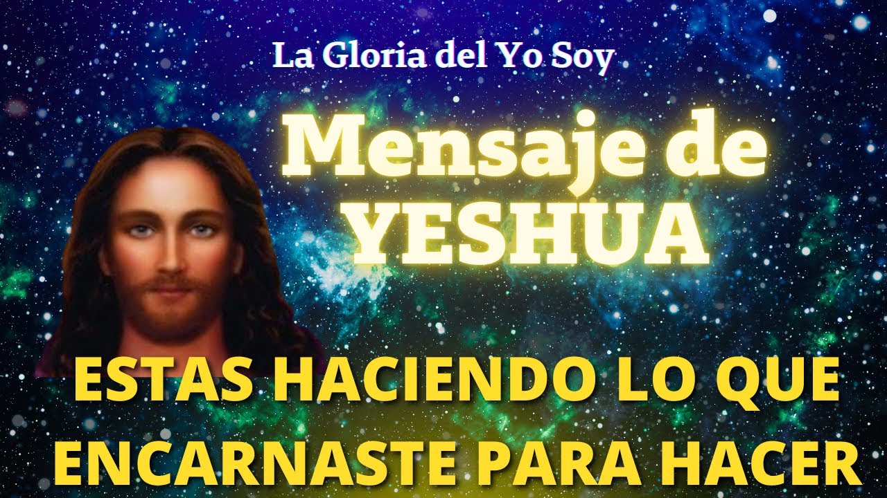 MENSAJE DE YESHUA 🌍 La Gloria del Yo Soy - YouTube