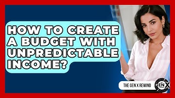 How To Create A Budget With Unpredictable Income? - The Gen X Rewind