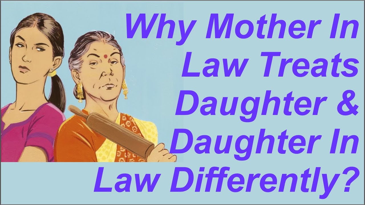 Why Mother In Law Treats Daughter And Daughter In Law Differently By 