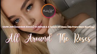 SAINt JHN (Imanbek Remix) Vs R3hab & A Touch Of Class - All Around The Roses (Djs From Mars Bootleg)