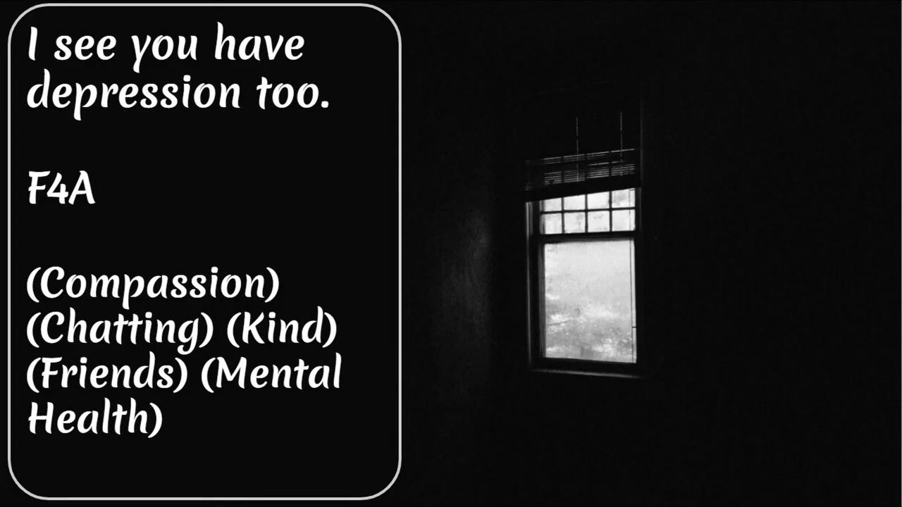 I see you have depression too. F4A