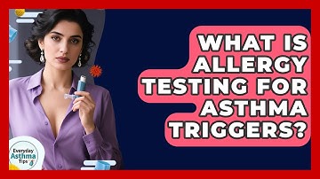 What Is Allergy Testing For Asthma Triggers? - Everyday Asthma Tips