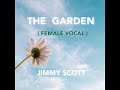 The garden by jimmy scott beautiful female vocal version 