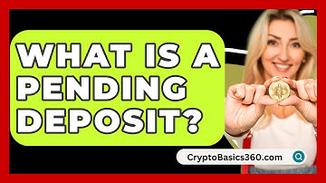 What Is A Pending Deposit? - CryptoBasics360.com