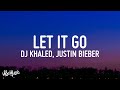 DJ Khaled - LET IT GO (Lyrics) ft. 21 Savage, Justin Bieber