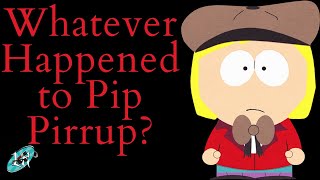 Whatever Happened to Pip Pirrup (South Park Video Essay) (Featuring Lawrence Ross)