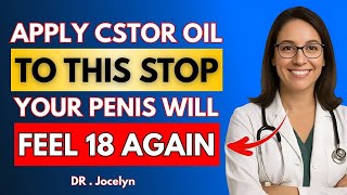 Men Over 50: Rub THIS Spot with Castor Oil for Stronger Erections Naturally | Dr Jocelyn