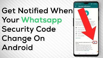How To Get Notified When Your WhatsApp Security Code Changes On Android
