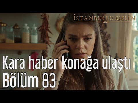 İstanbullu Gelin 83. Bölüm - Kara Haber Konağa Ulaştı