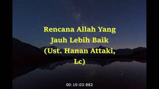 Rencana Allah Yang Jauh Lebih Baik (Ust. Hanan Attaki Lc.)