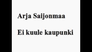 Arja Saijonmaa - Ei kuule kaupunki