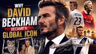 Why DAVID BECKHAM became a global icon