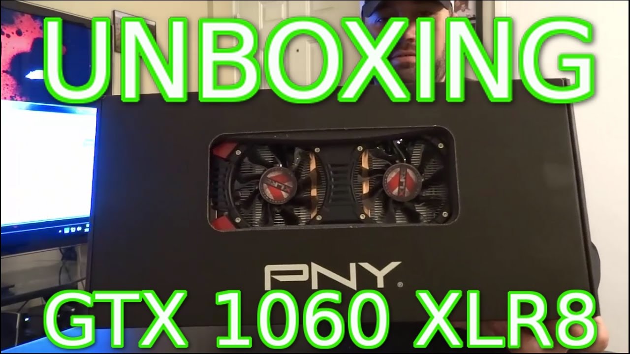 unboxing geforce pny gtx 1060 xlr8 gaming oc youtube