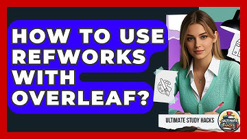 How To Use RefWorks With Overleaf? - Ultimate Study Hacks