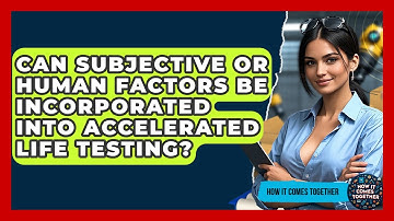 Can Subjective Or Human Factors Be Incorporated Into Accelerated Life Testing?