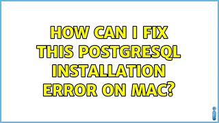How can I fix this PostgreSQL installation error on Mac? Wealth