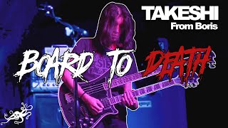 Board to Death Ep. 17 - Takeshi (Boris) | EarthQuaker Devices