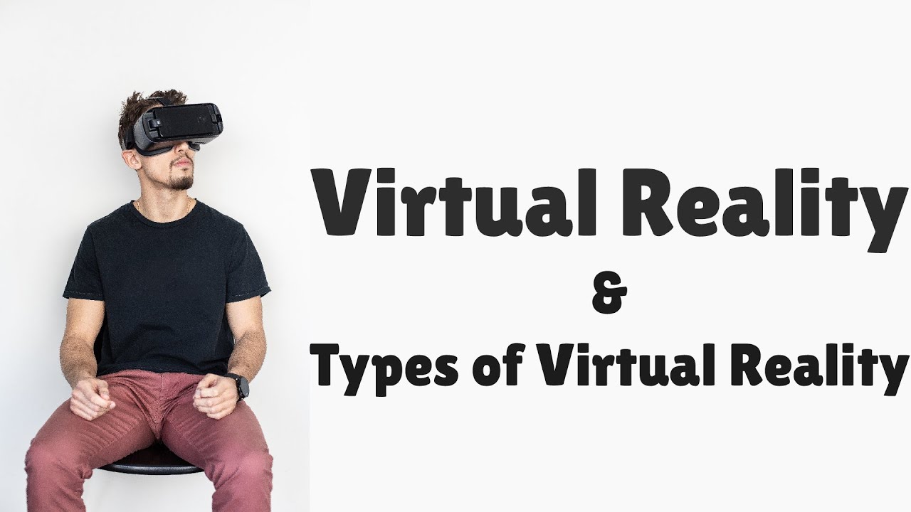 What is Virtual Reality Types of Virtual Reality Virtual Reality in