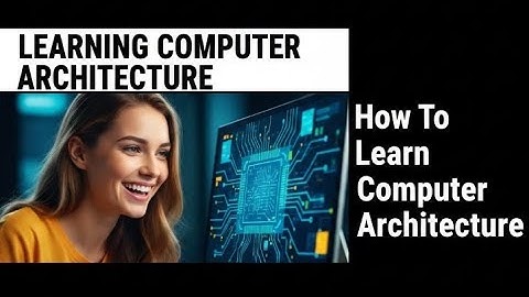How To Learn Computer Architecture | Beginners Guide To Learning Computer Architecture Effectively