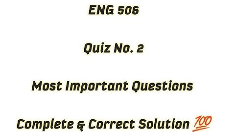 ENG 506 Quiz 2 Solution / Most Important and Repeated Question of Eng 506 /  ENG 506 Quiz 2 Solution