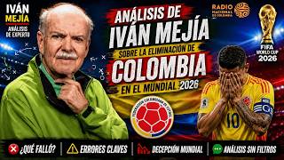 COLOMBIA ELIMINATED FROM 2026 WORLD CUP - IVAN MEJIA ANALYSIS: IT WAS FUN WHILE IT LASTED
