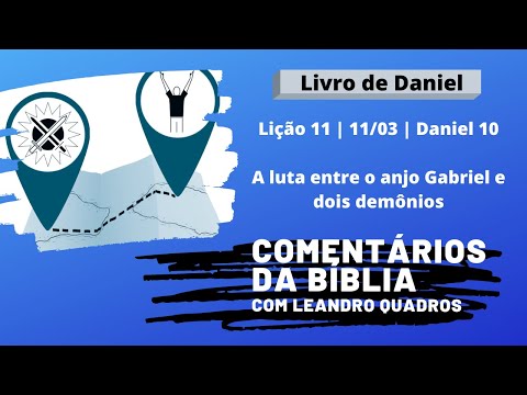 Quarta 11/03 - A luta entre o anjo Gabriel e dois demônios - Daniel 10 - Lição 11 - Leandro Quadros