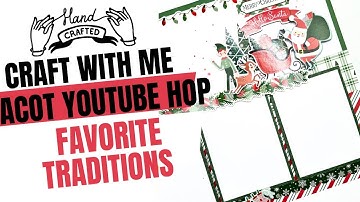 Craft With Me | ACOT YouTube Hop – Favorite Holiday Traditions Layout | 12” x 12 layout 