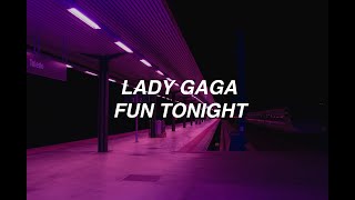 Fun Tonight - Lady Gaga (lyrics)