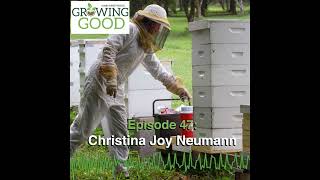 Hobby Farms Presents: Growing Good (Ep. 47, Christina Joy Neumann)