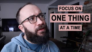 LIFE TIP: Focus on One Thing at a Time
