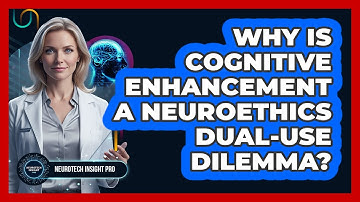 Why Is Cognitive Enhancement A Neuroethics Dual-use Dilemma? - Neurotech Insight Pro