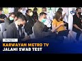 Karyawan Metro TV Jalani Swab Test