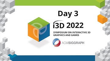 I3D 2022 Day 3 — Thursday, May 5