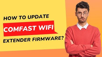 How to Update Comfast Wifi Extender Firmware?