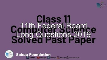 11th Federal Board Long Questions  2019, Computer Science Lecture | Sabaq.pk