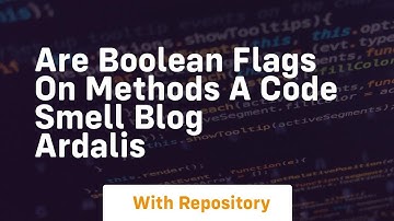 are boolean flags on methods a code smell blog ardalis