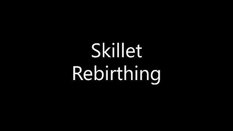 Skillet - Rebirthing (Lyrics)