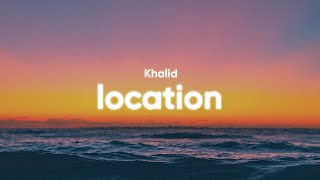 Khalid - Location (Lyrics)