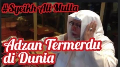 Adzan termerdu DiDunia- Syeikh Ali Mulla..!!