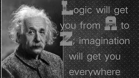 best Quotes Albert Einstein|| Logic will get you from A to Z; imagination will get you everywhere