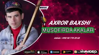 AXROR BAXSHI-MUSOFIRDA YURGAN AKALAR MP3