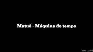 Matuê - Máquina do tempo (LETRA)