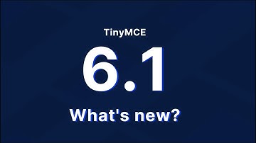 What’s new in TinyMCE 6.1
