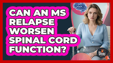Can An MS Relapse Worsen Spinal Cord Function?