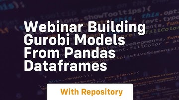 webinar building gurobi models from pandas dataframes