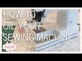 SEWING HOW-TO: Oil Your Sewing Machine