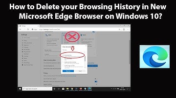 How to Delete your Browsing History in New Microsoft Edge Browser on Windows 10?